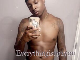 Everythingisup2you